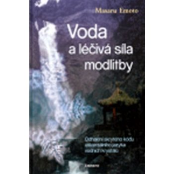 Voda a léčivá síla modlitby - Emoto, Masaru, Pevná vazba vázaná