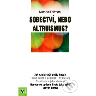 Sobectví, nebo altruismus? - Michael Laitman – Hledejceny.cz