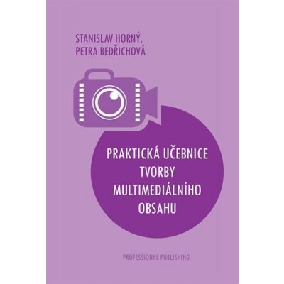 Praktická učebnice tvorby multimediálního obsahu - Horný, Stanislav – Zboží Mobilmania