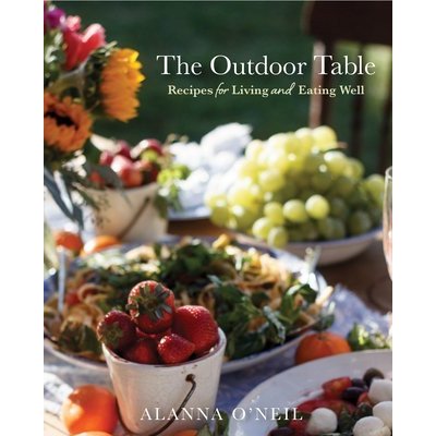 The Outdoor Table: Recipes for Living and Eating Well the Basics of Entertaining Outdoors from Cooking Food to Tablesetting O'Neil AlannaPevná vazba