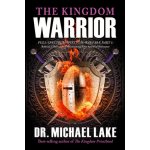 The Kingdom Warrior: Full-Spectrum Spiritual Warfare Part 1: Biblical Clearing and Maintaining your Spiritual Perimeter Lake MichaelPaperback – Hledejceny.cz
