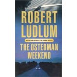 The Osterman Weekend - Robert Ludlum – Hledejceny.cz