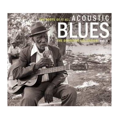 Various - Acoustic Blues Vol. 4 The Roots Of It All The Definitive Collection! CD – Hledejceny.cz
