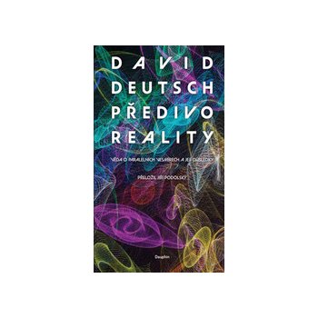 Předivo reality - Věda o paralelních vesmírech a její důsledky - David Deutsch