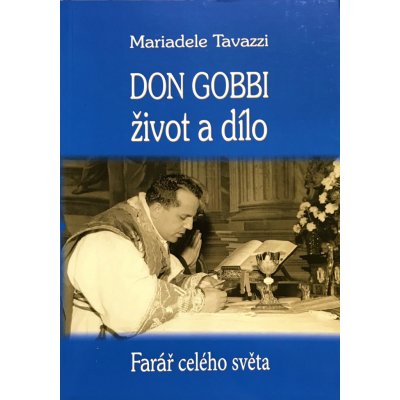 Don Gobbi - život a dílo. Farář celého světa. Zakladatel Mariánského kněžského hnutí - Tavazzi Mariadele