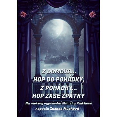 Z domova… hop do pohádky, z pohádky… hop zase zpátky - Zuzana Muchová – Hledejceny.cz