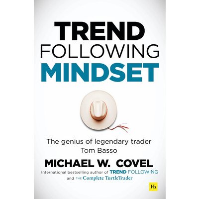 Trend Following Mindset: The Genius of Legendary Trader Tom Basso Covel Michael