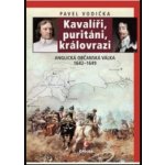 Kavalíři, puritáni, královrazi - Anglická občanská válka 1642--1649 - Vodička Pavel – Hledejceny.cz