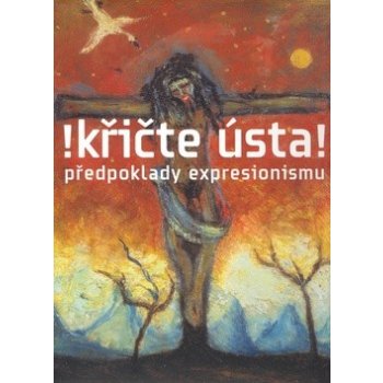 Křičte ústa! předpoklady expresionismu Rakušanová,Wittlich,Lahoda,Srp