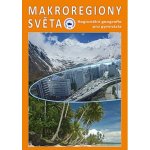 Makroregiony světa - Regionální geografie pro gymnázia Přepracované vydání učebnice – Hledejceny.cz