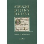 Abraham Gerald - Stručné dejiny hudby – Hledejceny.cz