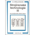 Strojírenská technologie III pro strojírenské učební obory - Dobroslava Hrdličková – Hledejceny.cz