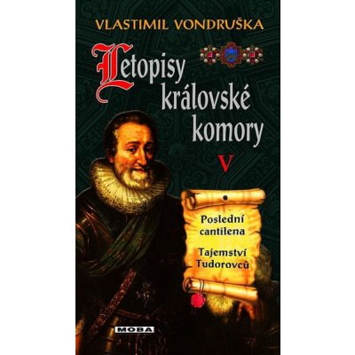 Vlastimil Vondruška: Letopisy královské komory V. - Poslední cantilena / Tajemství Tudorovců