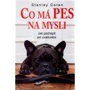 Co má pes na mysli - Jak pochopit psí uvažování - Stanley Coren