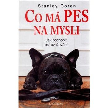 Co má pes na mysli - Jak pochopit psí uvažování - Stanley Coren