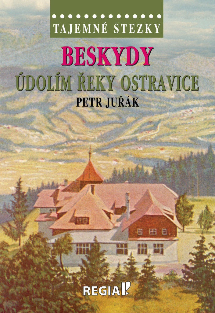 Tajemné stezky - Beskydy: Údolím řeky Ostravice - Petr Juřák