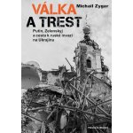 Válka a trest - Putin, Zelenskij a cesta k ruské invazi na Ukrajinu - Michail Zygar – Hledejceny.cz