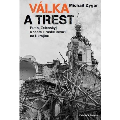 Válka a trest - Putin, Zelenskij a cesta k ruské invazi na Ukrajinu - Michail Zygar – Hledejceny.cz
