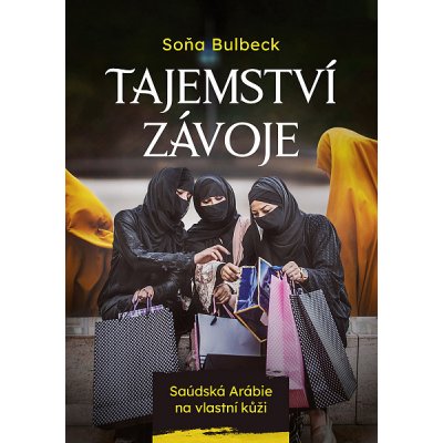 Tajemství závoje: Saúdská Arábie na vlastní kůži - Soňa Bulbeck – Zbozi.Blesk.cz