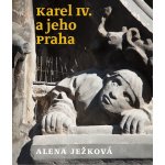 Nakladatelství Tichá srdce - Mgr. Alena Ježková, Ph.D. Karel IV. a jeho Praha – Hledejceny.cz