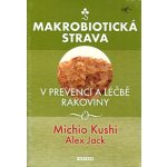 Makrobiotická strava v prevenci a léčbě rakoviny - Michio Kushi, Alex Jack – Hledejceny.cz