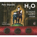 H2O a tajná vodní mise - Stančík Petr - Čte Jiří Lábus – Hledejceny.cz