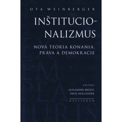 Inštitucionalizmus -- Nová teória konania, práva a demokracie - Ota Weinberger