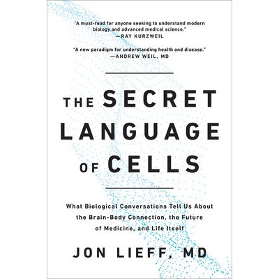 The Secret Language of Cells: What Biological Conversations Tell Us about the Brain-Body Connection, the Future of Medicine, and Life Itself Lieff JonPaperback
