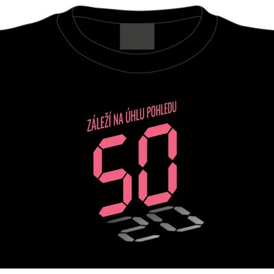 Tričko k 50. narozeninám: Záleží na úhlu pohledu – Zboží Dáma