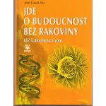 Jde o budoucnost bez rakoviny - Klíč k trvalému zdraví – Hledejceny.cz