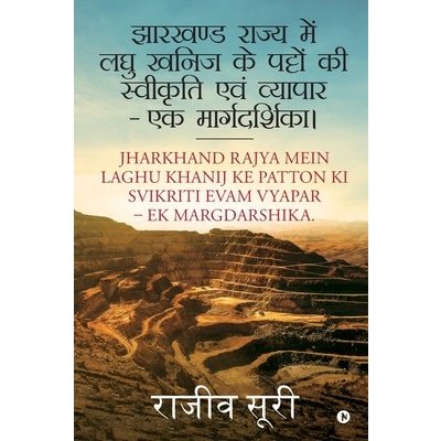 Jharkhand Rajya Mein Laghu Khanij Ke Patto Ki Svikriti Evam Vyapar - Ek Margdarshika. – Zbozi.Blesk.cz