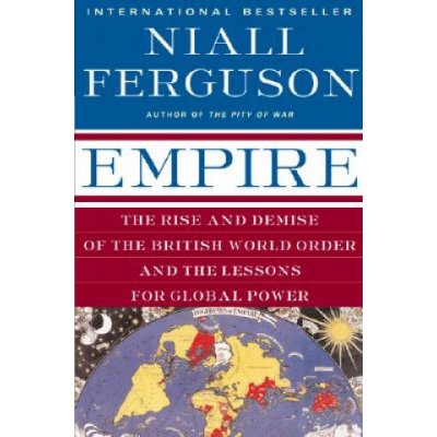 Empire: The Rise and Demise of the British World Order and the Lessons for Global Power Ferguson NiallPaperback – Hledejceny.cz