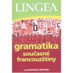 Gramatika současné francouzštiny s praktickými příklady – Hledejceny.cz