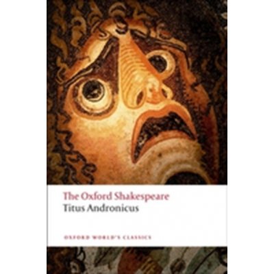 Shakespeare William - Titus Andronicus Oxford World's Classics New Edition – Zboží Mobilmania