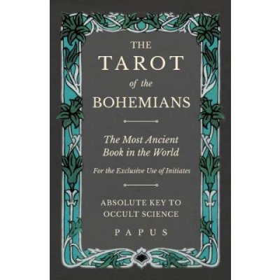 Tarot of the Bohemians - The Most Ancient Book in the World - For the Exclusive Use of Initiates - Absolute Key to Occult Science – Zboží Mobilmania