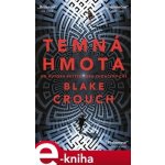 Temná hmota - Blake Crouch – Hledejceny.cz