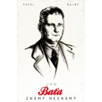 Jan Baťa: Známý neznámý - Pavel Hajný – Hledejceny.cz