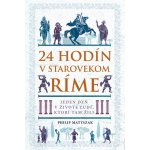 24 hodín v starovekom Ríme - Philip Matyszak – Sleviste.cz