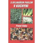 S bylinářem Pavlem v kuchyni - Pavel Váňa – Hledejceny.cz