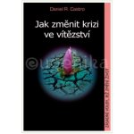Jak změnit krizi ve vítězství - Castro Daniel – Hledejceny.cz
