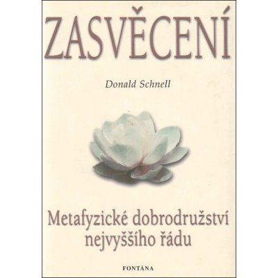 Zasvěcení - Metafyzické dobrodružství nejvyššího řádu - Donald Schnell – Hledejceny.cz