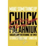 Make Something Up - Chuck Palahniuk – Hledejceny.cz