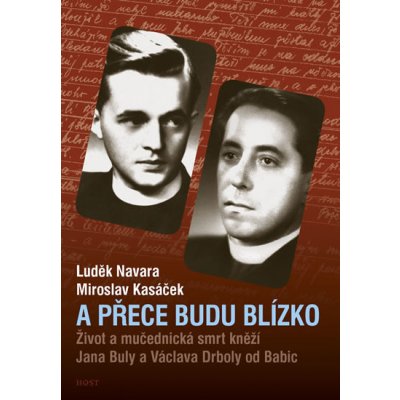 A přece budu blízko - Život a mučednická smrt páterů Jana Buly a Václava Drboly od Babic – Zbozi.Blesk.cz