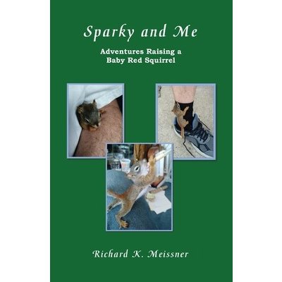 Sparky and Me: Adventures with a Baby Red Squirrel Meissner Richard K.Paperback – Hledejceny.cz
