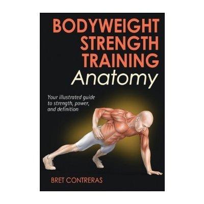 Bodyweight Strength Training Anatomy - Bret Contreras