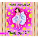 Manuál zralé ženy - Halina Pawlowská – Hledejceny.cz