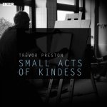 Small Acts of Kindness - BBC Radio 4: Afternoon Play - Preston Trevor, Greif Stephen & Cast – Hledejceny.cz