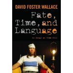 Fate, Time, and Language - David Foster Wallace – Hledejceny.cz