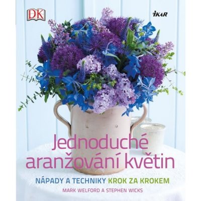 Jednoduché aranžování květin - Welford Mark, Wicks Stephen – Zbozi.Blesk.cz