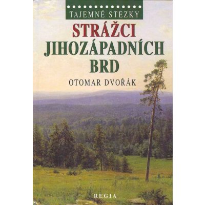 Tajemné stezky - Strážci jihozápadních Brd: Tajemné stezky - Dvořák Otomar